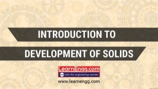 Introduction to development of Solids