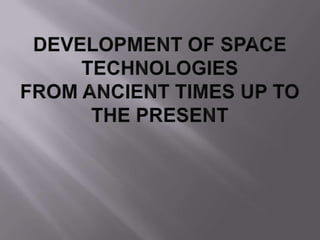 Development of space technologies from ancient times up to the present ...