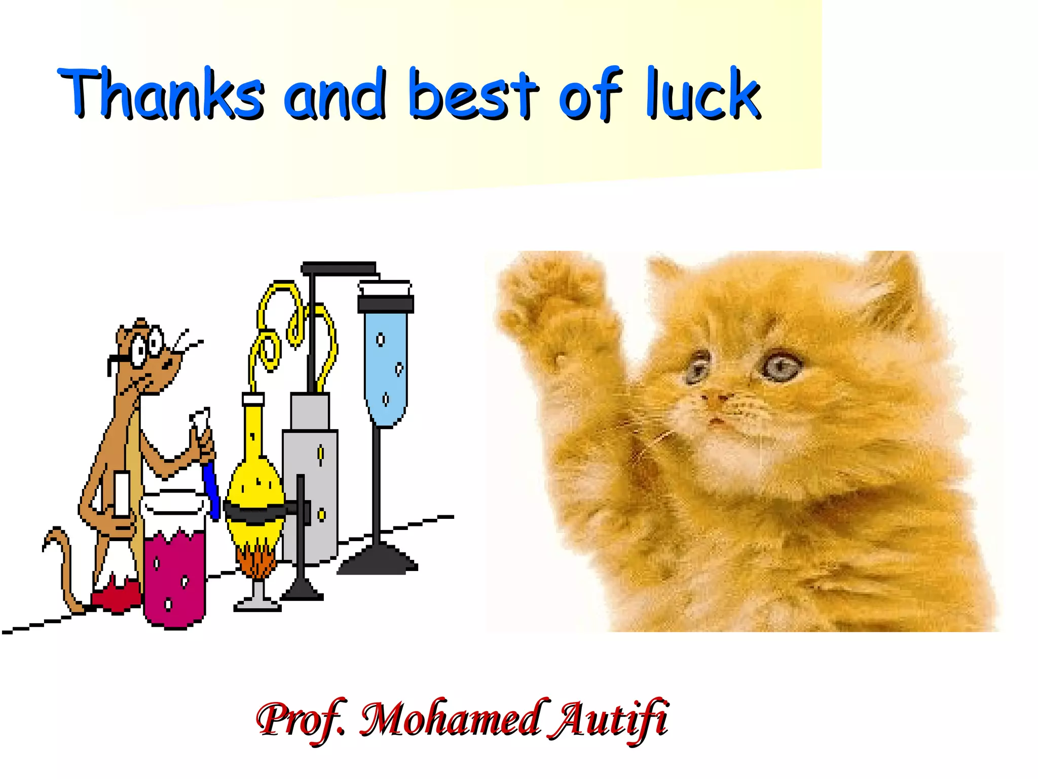 Thanks and best of luck

Prof. Mohamed Autifi

 