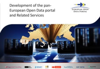 Development of the pan-
European Open Data portal
and Related Services
 