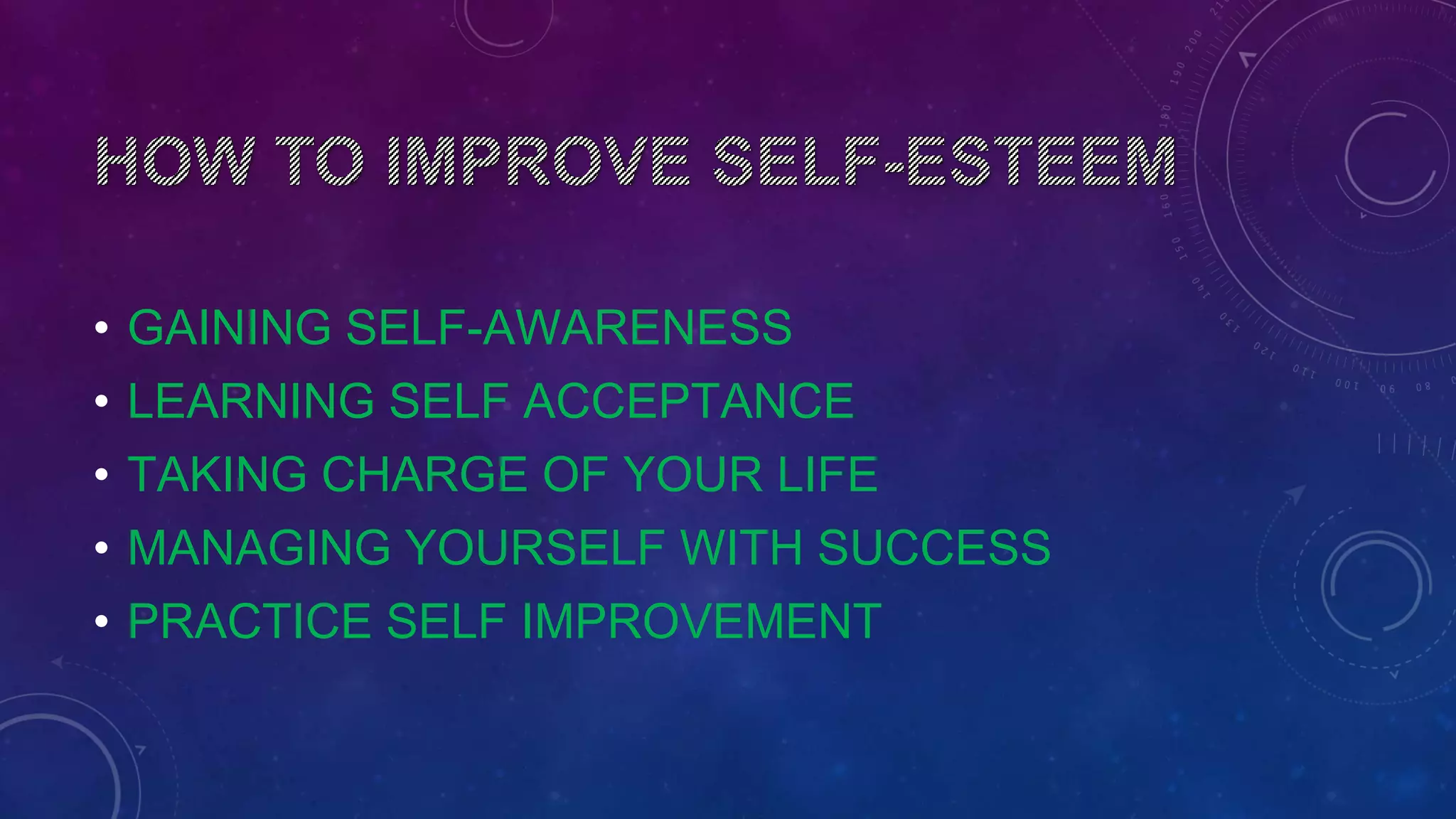 • GAINING SELF-AWARENESS
• LEARNING SELF ACCEPTANCE
• TAKING CHARGE OF YOUR LIFE
• MANAGING YOURSELF WITH SUCCESS
• PRACTICE SELF IMPROVEMENT
 