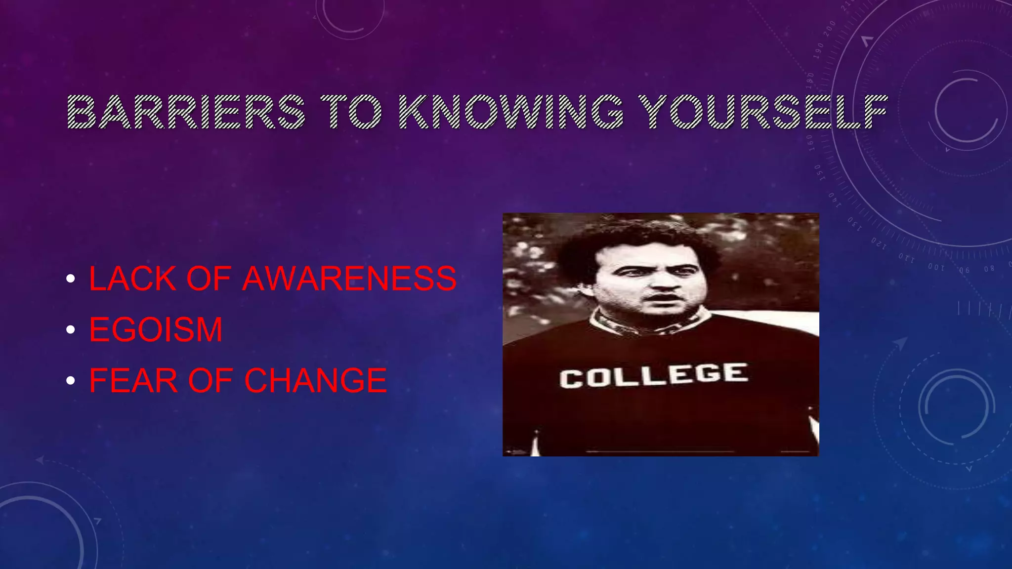 • LACK OF AWARENESS
• EGOISM
• FEAR OF CHANGE
 