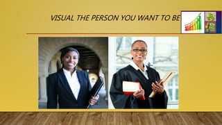 VISUAL THE PERSON YOU WANT TO BE
 