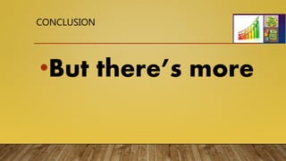 CONCLUSION
•But there’s more
 