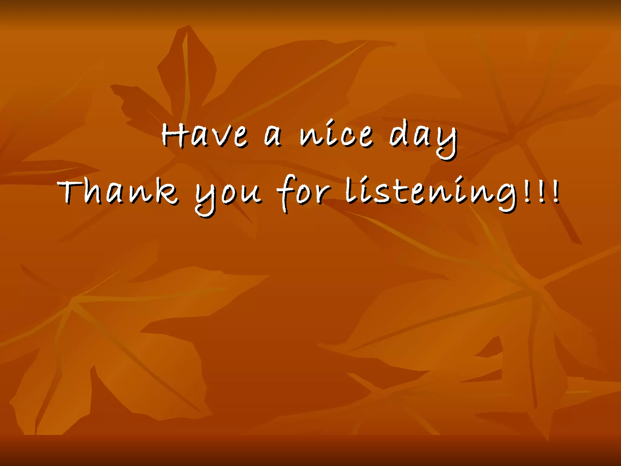 Have a nice day Thank you for listening!!! 