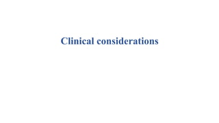 Clinical considerations
 