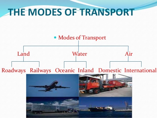 the five modes of transportation These most common five modes of transport are: railways, roadways, airways, waterways and pipelines following is the brief account of each mode with reference to indian conditions with relative merits and demerits indian railway system has grown into asia’s largest and the world’s fourth . the five modes of transportation These most common five modes of transport are: railways, roadways, airways, waterways and pipelines following is the brief account of each mode with reference to indian conditions with relative merits and demerits indian railway system has grown into asia’s largest and the world’s fourth .