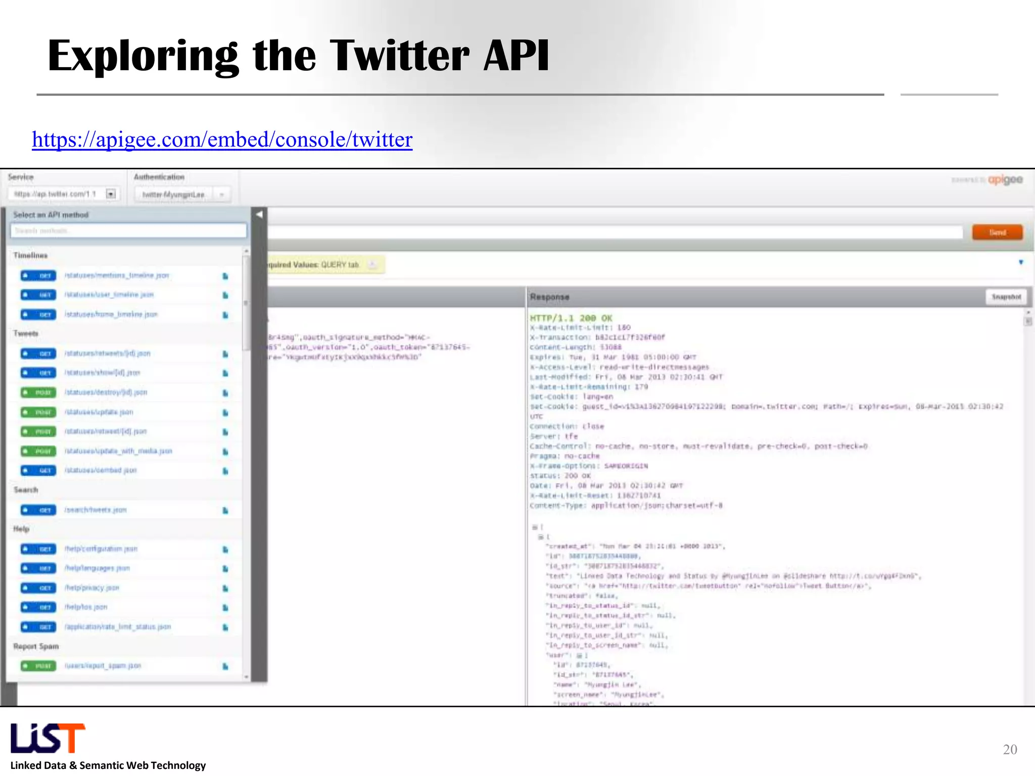 Exploring the Twitter API https://apigee.com/embed/console/twitter 20 Linked Data & Semantic Web Technology 