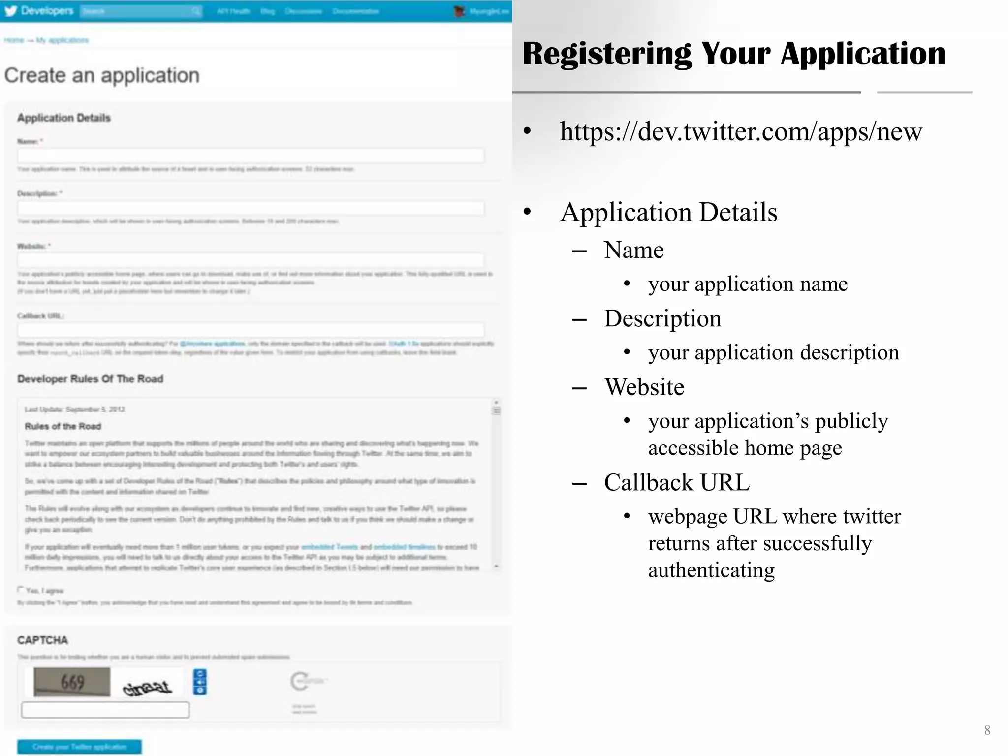 Registering Your Application • https://dev.twitter.com/apps/new • Application Details – Name • your application name – Description • your application description – Website • your application’s publicly accessible home page – Callback URL • webpage URL where twitter returns after successfully authenticating 8 Linked Data & Semantic Web Technology 