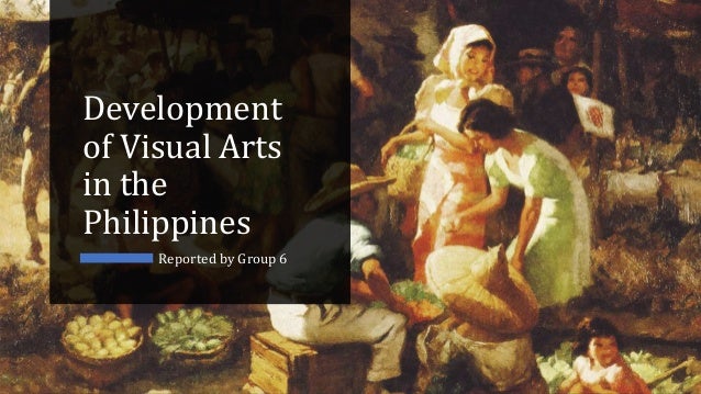 Development Of Visual Arts In The Philippines Development Of Visual Arts In The Philippines