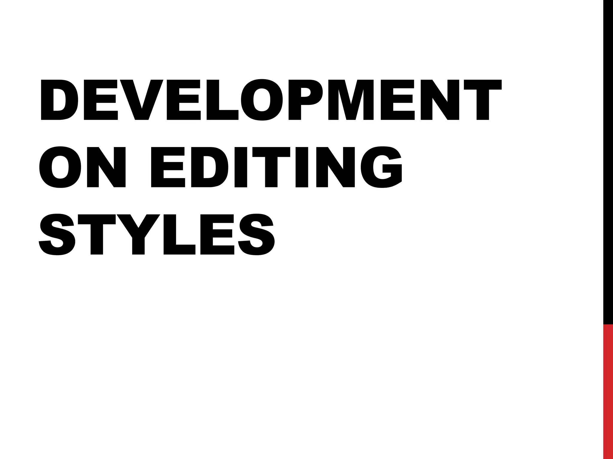 DEVELOPMENT
ON EDITING
STYLES
 