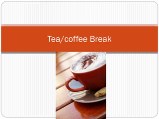 Tea/coffee Break
 