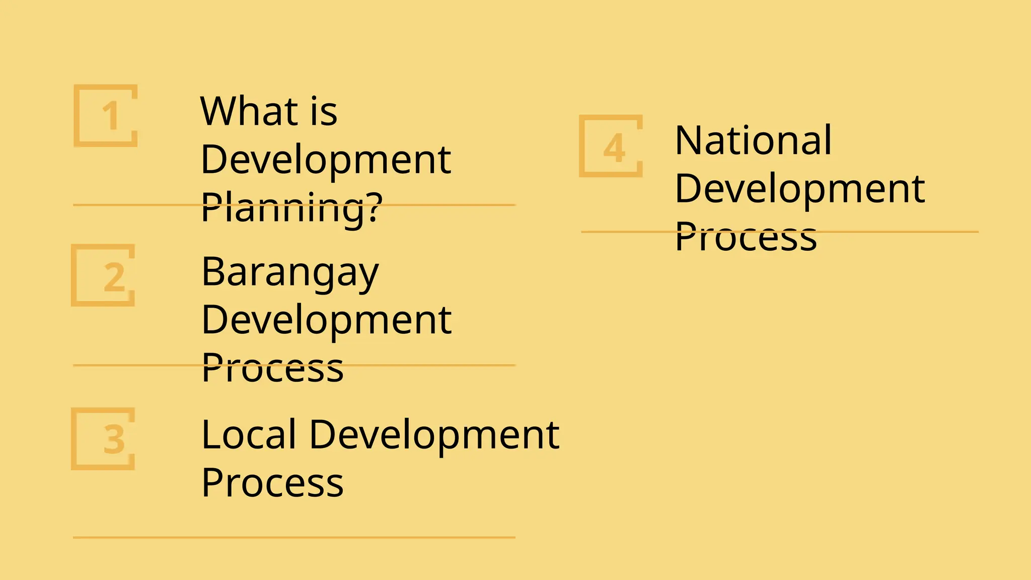 SLIDESMANIA.
1
2
3
4
What is
Development
Planning?
Barangay
Development
Process
Local Development
Process
National
Development
Process
 