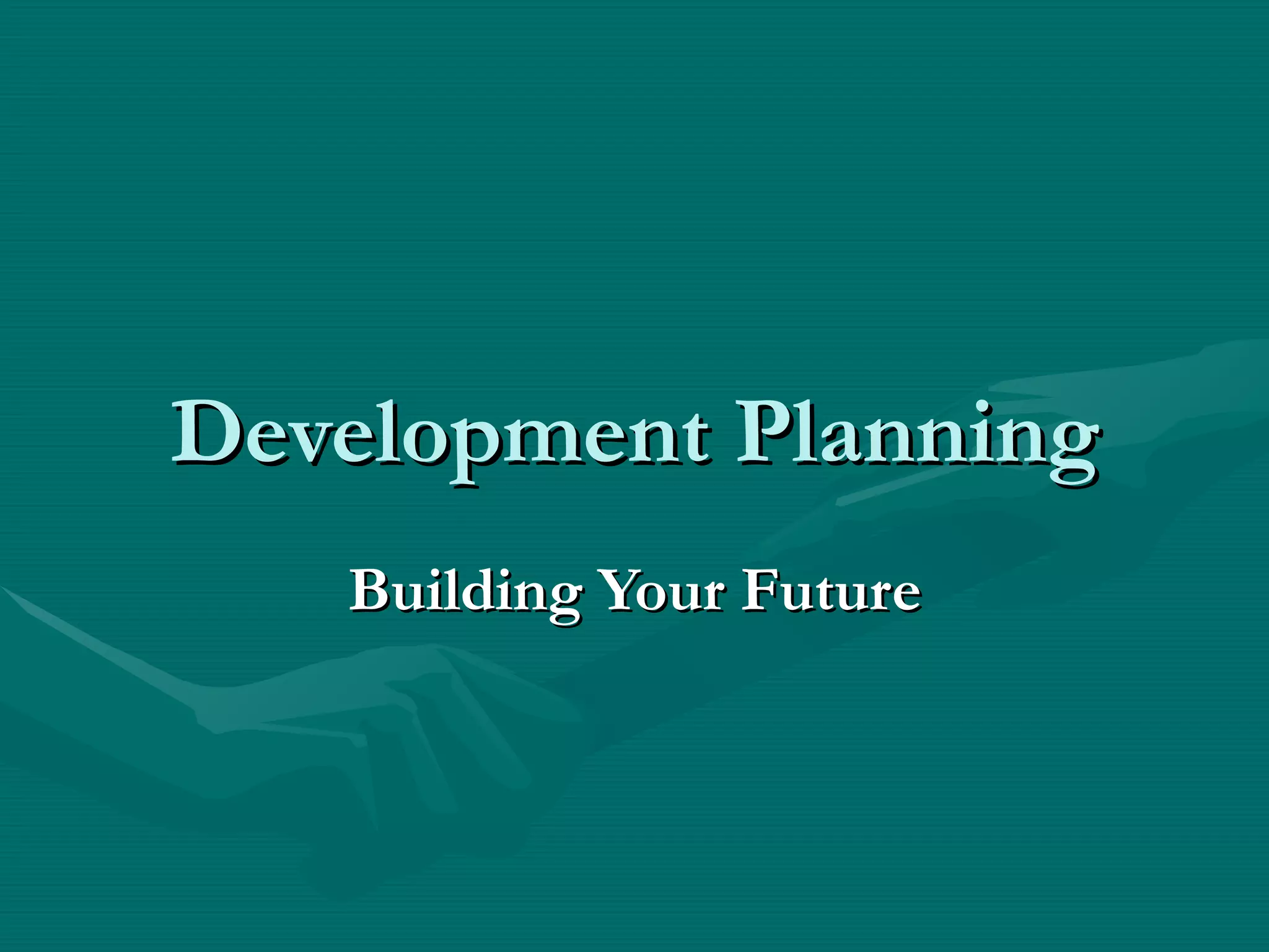 Development Planning
   Building Your Future
 
