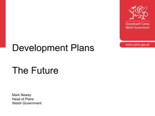 Corporate slide master
With guidelines for corporate presentations
Development Plans
The Future
Mark Newey
Head of Plans
Welsh Government
 