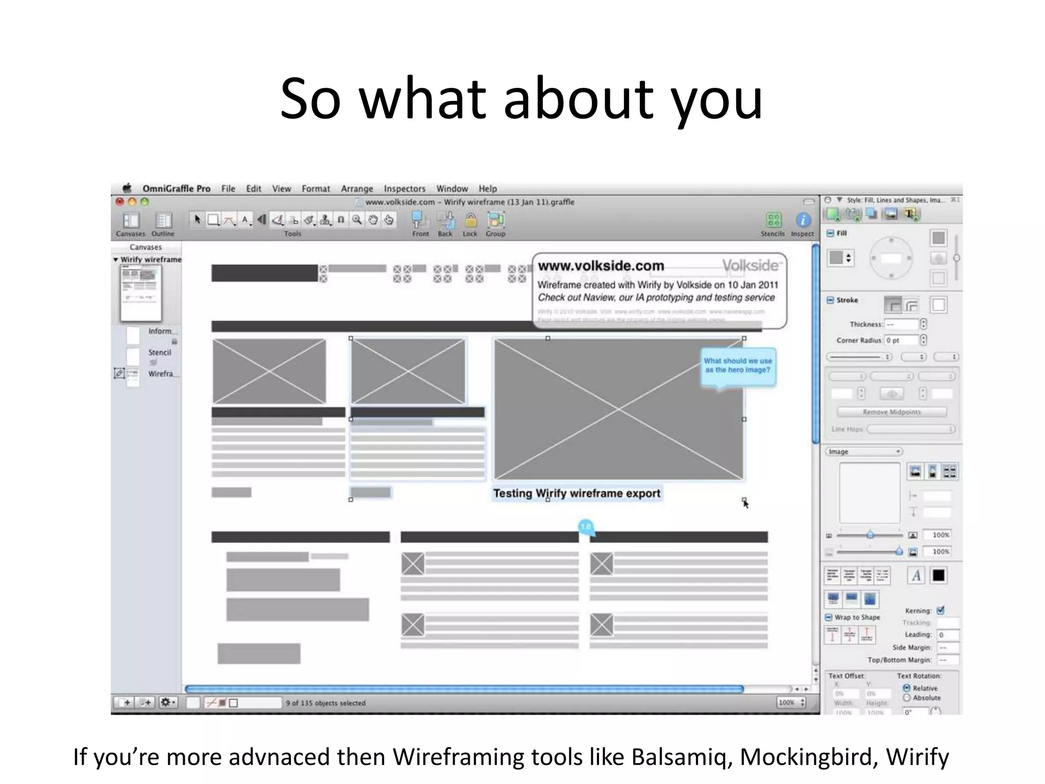 So what about you
If you’re more advnaced then Wireframing tools like Balsamiq, Mockingbird, Wirify