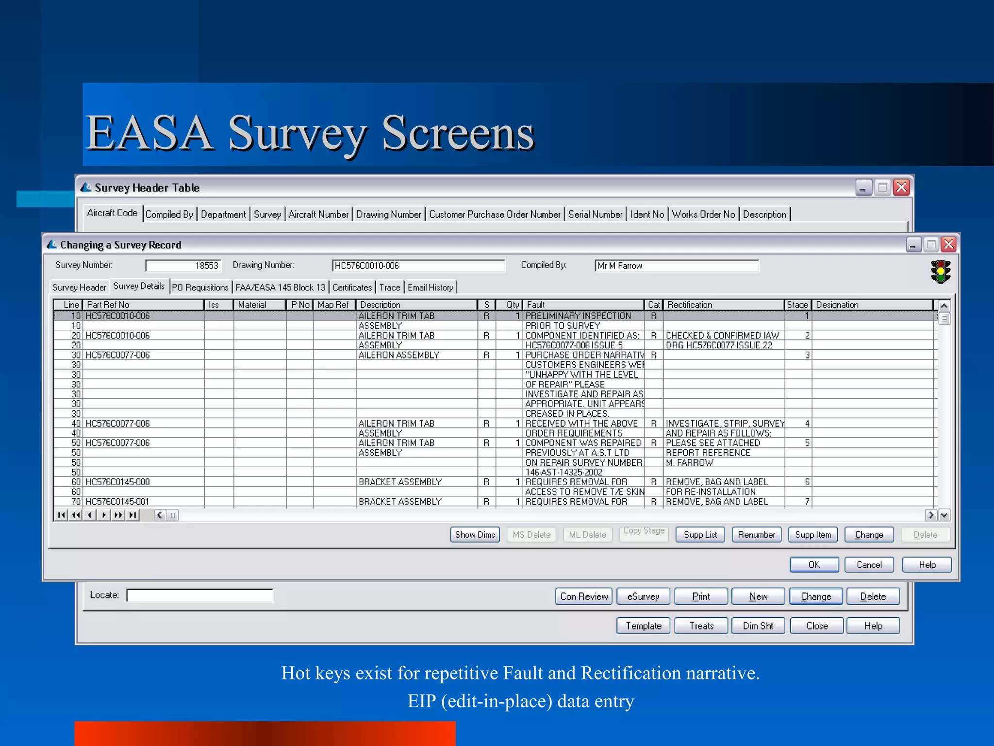 EASA Survey Screens




        Hot keys exist for repetitive Fault and Rectification narrative.
                        EIP (edit-in-place) data entry
 