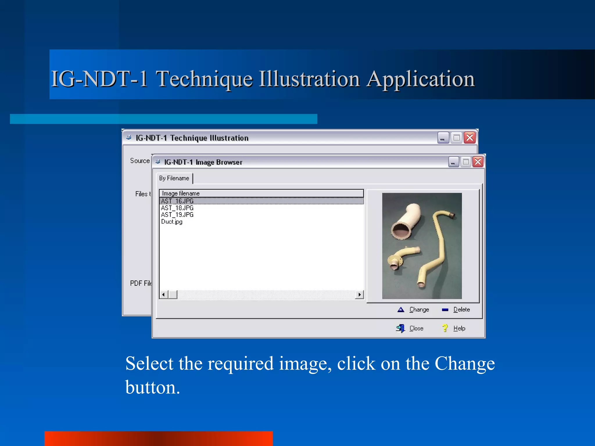IG-NDT-1 Technique Illustration Application




       Select the required image, click on the Change
       button.
 