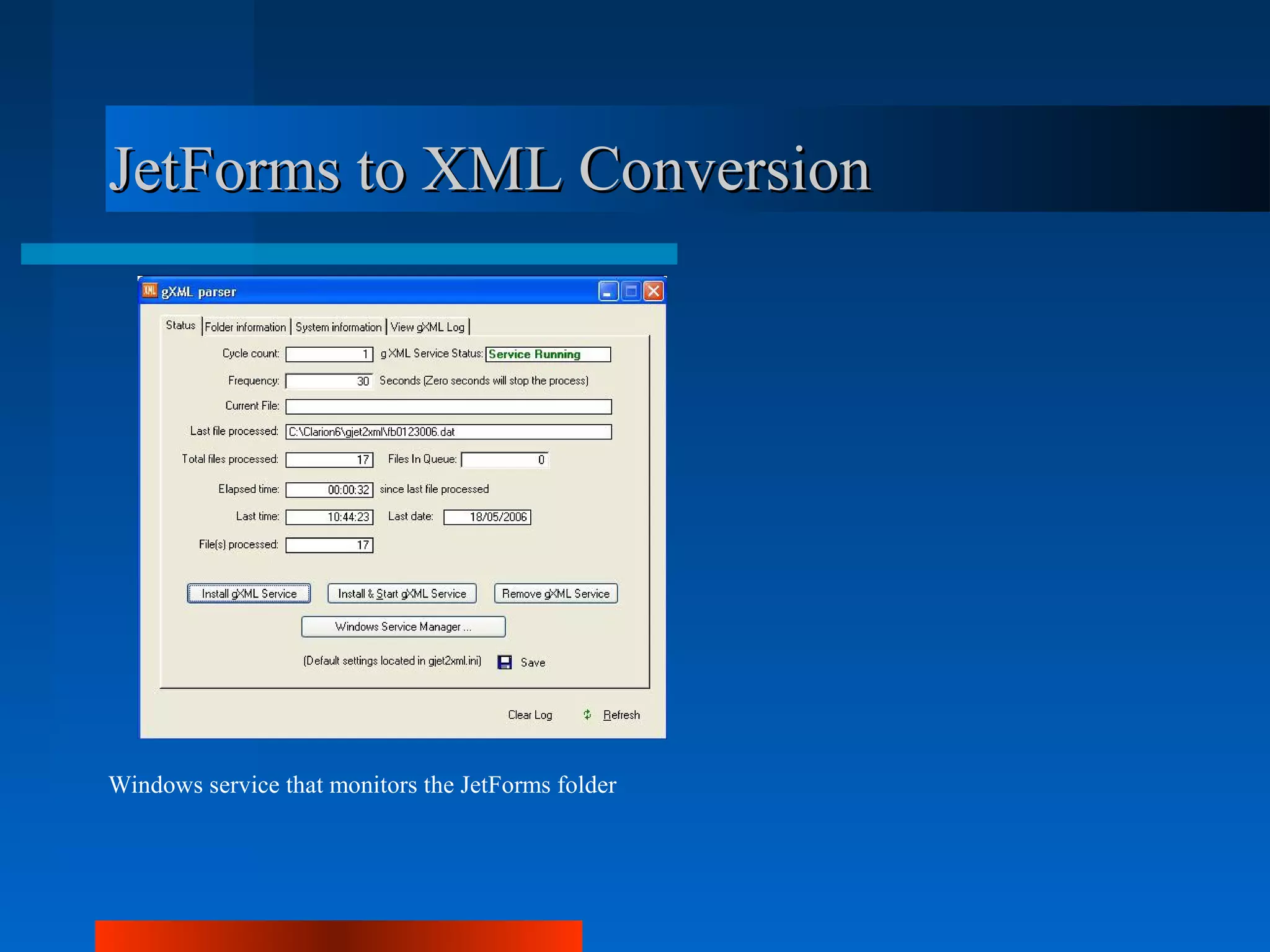 JetForms to XML Conversion




Windows service that monitors the JetForms folder
 