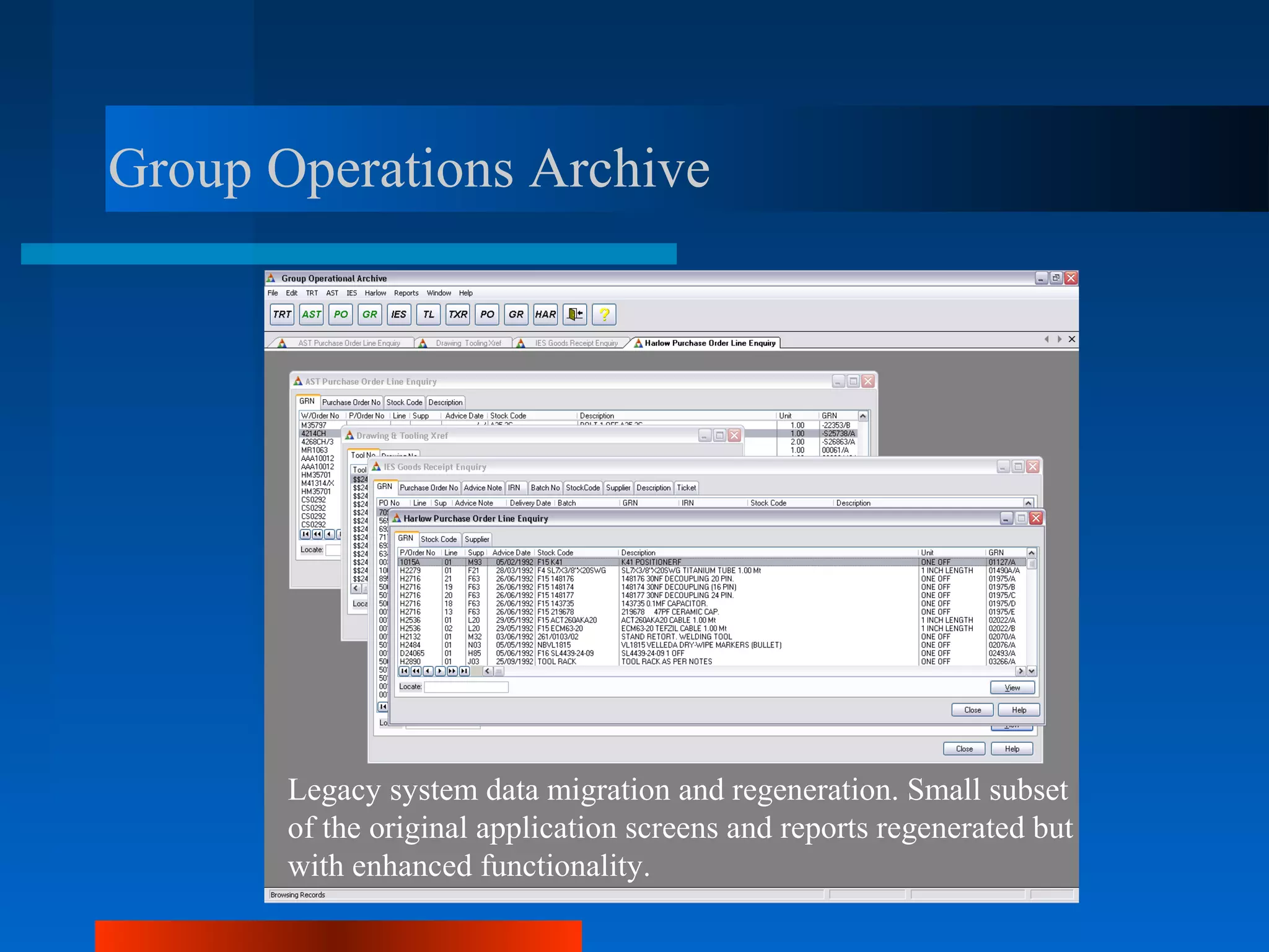 Group Operations Archive




       Legacy system data migration and regeneration. Small subset
       of the original application screens and reports regenerated but
       with enhanced functionality.
 