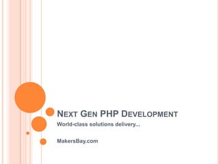 Next Gen PHP Development World-class solutions delivery... MakersBay.com 