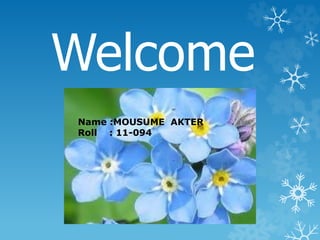 Welcome
Name :MOUSUME AKTER
Roll : 11-094
 