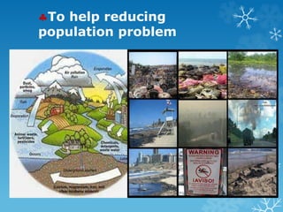 To help reducing
population problem
 