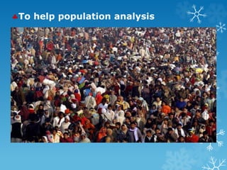 To help population analysis
 