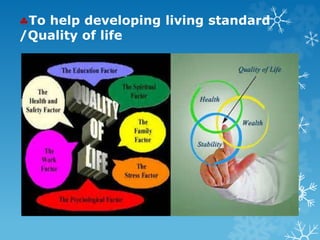 To help developing living standard
/Quality of life
 