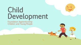Child
Development
Foundation Apprenticeship
Children and Young People
 
