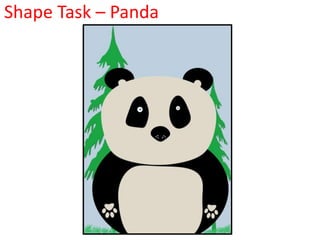 Shape Task – Panda
 