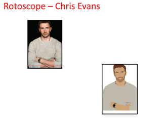 Rotoscope – Chris Evans
 