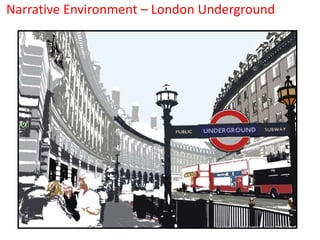 Narrative Environment – London Underground
 