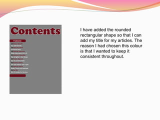 I have added the rounded
rectangular shape so that I can
add my title for my articles. The
reason I had chosen this colour
is that I wanted to keep it
consistent throughout.
 