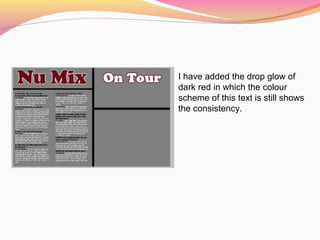 I have added the drop glow of
dark red in which the colour
scheme of this text is still shows
the consistency.
 