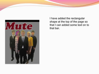 I have added the rectangular
shape at the top of the page so
that I can added some text on to
that bar.
 