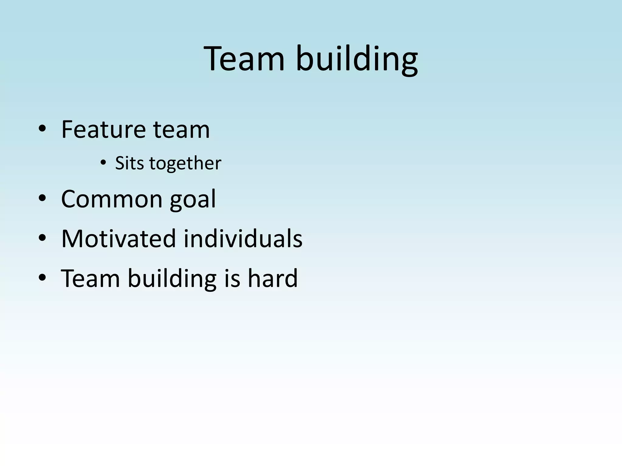 Team buildingFeature teamSits togetherCommon goalMotivated individualsTeam building is hard