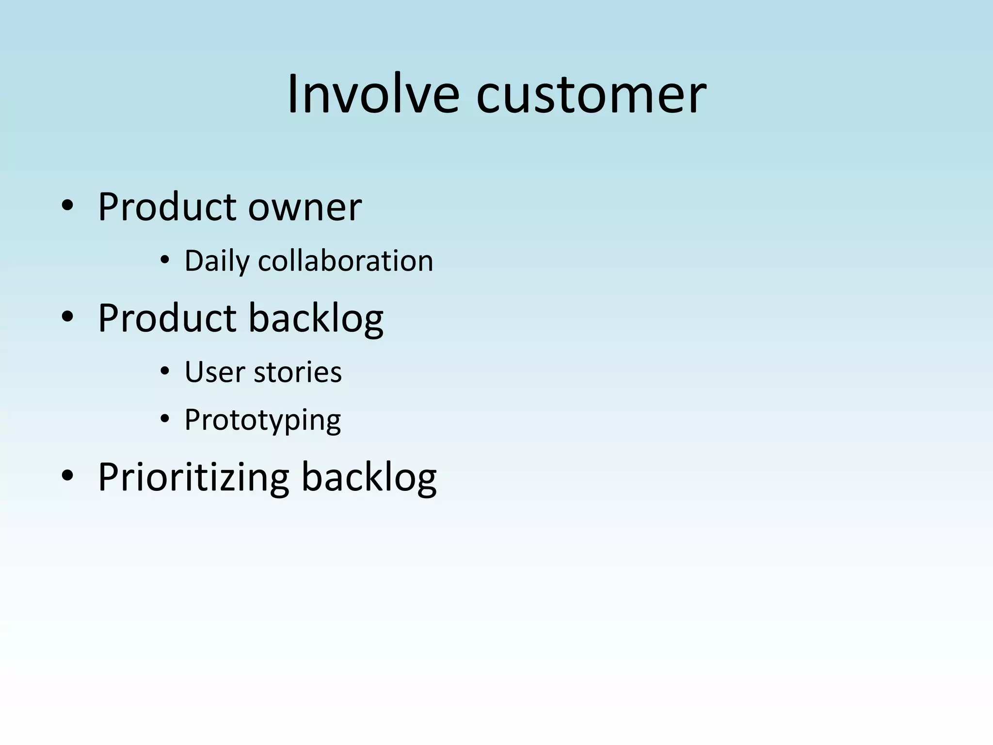 Involve customerProduct ownerDaily collaborationProduct backlogUser storiesPrototypingPrioritizing backlog
