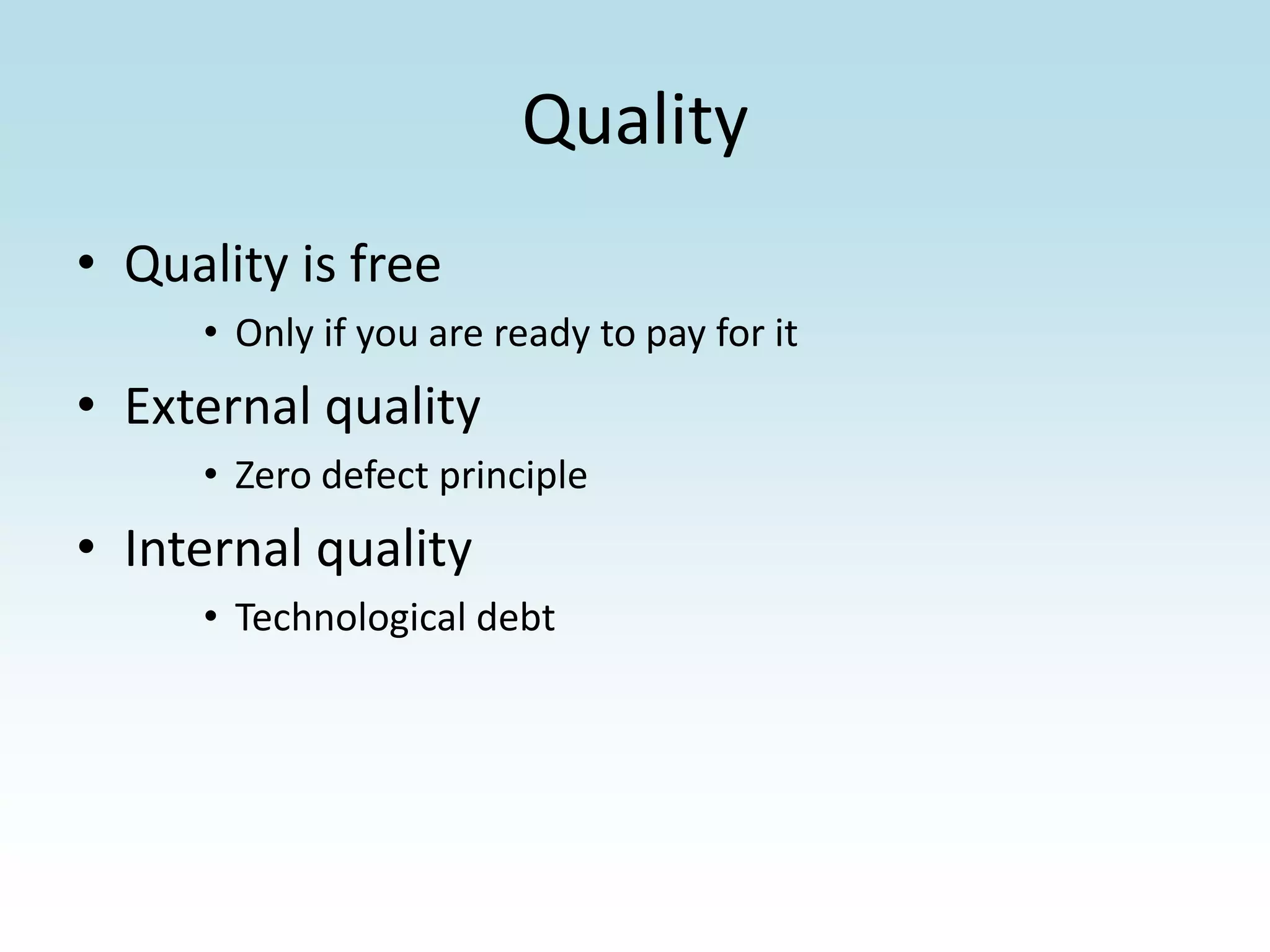 QualityQuality is freeOnly if you are ready to pay for itExternal qualityZero defect principleInternal qualityTechnological debt