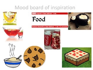 Mood board of inspiration 
 