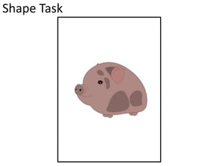 Shape Task 
 