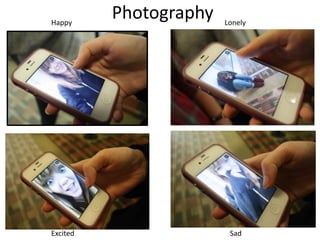 Happy Photography Lonely 
Excited Sad 
 