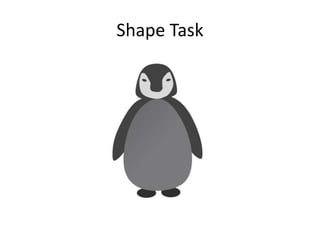 Shape Task 
 