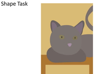 Shape Task
 
