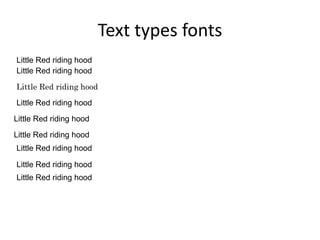 Text types fonts
Little Red riding hood
Little Red riding hood
Little Red riding hood
Little Red riding hood
Little Red riding hood
Little Red riding hood
Little Red riding hood
Little Red riding hood
Little Red riding hood
 