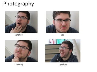 Photography
surprise sad
curiosity excited
 
