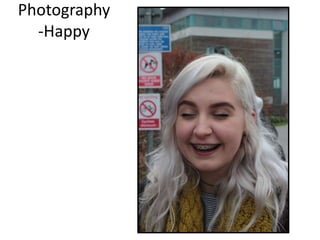 Photography
-Happy
 