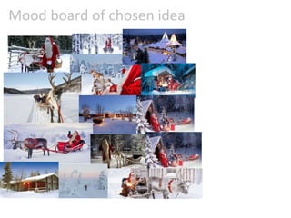 Mood board of chosen idea
 