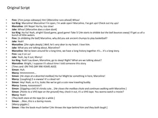 • Finn: [Finn jumps sideways] Hm! [Marceline runs ahead] Whoa!
• Ice King: Marceline! Marceline! I'm open, I'm wide open! Marceline, I've got ups! Check out my ups!
• Marceline: Uh! Nope! Ha-ha, too slow!
• Jake: Whoa! [Marceline does a slam dunk]
• Ice King: Ha-ha! Yeah, alright! Good game, good game! Take 5! [He starts to dribble but the ball bounces away] I'll get us all a
bunch of little waters.
• Finn: [Is dribbling the ball] Marceline, why did you ask ancient chumps to play basketball?
• Jake: Yeah!
• Marceline: [She sighs deeply.] Well, he's very dear to my heart. I love him.
• Jake: What you are talking about, Marceline?
• Marceline: We've been around for a long time, we have a long history together. It's... it's a long story.
• Finn: Lay it on us!
• Jake: Yeah, lay it out, Marcy!
• Ice King: Yeah! Lay down, Marceline, go to sleep! Right? What are we talking about?
• Marceline: Alright, I suppose it's about time I told someone this story.
• [Time card: ON THIS DAY 996 YEARS AGO]
• Simon: Huh.
• Marcy: Hmmmmmm...
• Simon: [He stops at a deserted mailbox] Ha-ha! Might be something in here, Marceline!
• Marcy: [Laughing] E-e-ewww! It's a dead rat!
• Simon: Hey! Yeah, so it is, looks like we've got a cute new traveling buddy.
• Marcy: Ewww, noooooooo!!
• Simon: [Giggling a bit] It's kinda cute... [He closes the mailbox chute and continues walking with Marceline.]
• Simon: [Points to a VHS tape on the ground] Hey, check it out, it's a VHS tape. You wanna watch a movie?
• Marcy: Yeah!
• [They both stare at the tape for a while.]
• Simon: ...Man, this is a boring movie.
• [Marcy giggles.]
• Simon: I like the book much better! [He throws the tape behind him and they both laugh.]
Original Script
 
