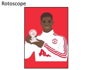 Rotoscope
 